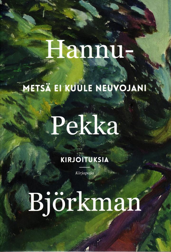 Hannu-Pekka Björkmanin Metsä ei kuule neuvojani -kirjan kansi